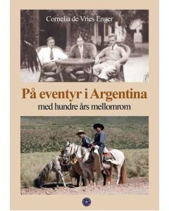 På eventyr i Argentina (med 100 års mellomrom) - Cornelia de Vries Enger