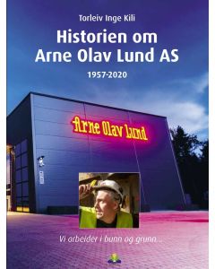 Historien om Arne Olav Lund AS (1957-2020) - Torleiv Inge Kili