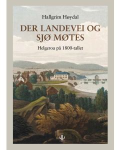 Der landevei og sjø møtes (Helgeroa på 1800-tallet - Hallgrim Høydal